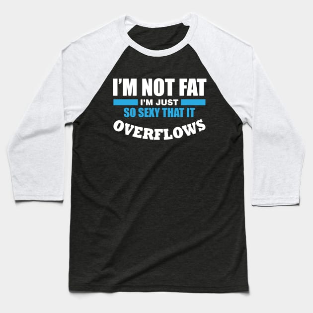 Funny Fat Humor Quote Baseball T-Shirt by Hifzhan Graphics